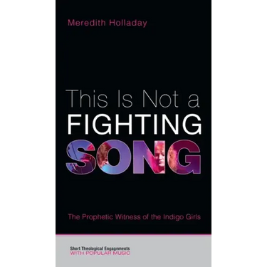 This Is Not a Fighting Song: The Prophetic Witness of the Indigo Girls