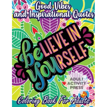 Good Vibes and Inspirational Quotes Coloring Book: An Adult Coloring Book with 35 Motivational Quotes and Stress Relieving Designs that are Beginner F