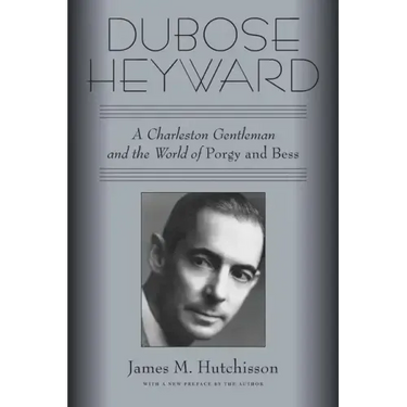 Dubose Heyward: A Charleston Gentleman and the World of Porgy and Bess