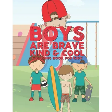 Boys Are Brave Kind & Cool Coloring Book For Kids: 25 Fun Large Coloring Pages Showing Boys As Super Cool Kind & Brave In Very Inspiring And Positive