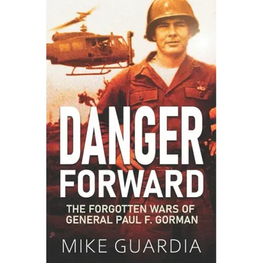 Danger Forward: The Forgotten Wars of General Paul F. Gorman
