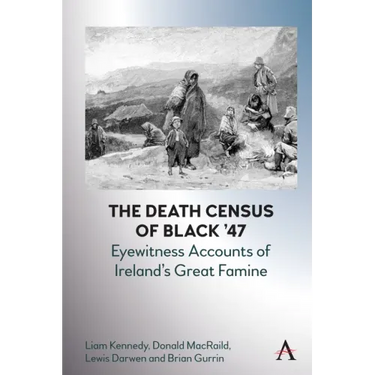 The Death Census of Black '47: Eyewitness Accounts of Ireland's Great Famine