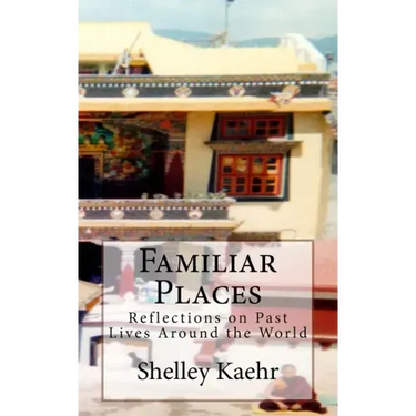 Familiar Places: Reflections on Past Lives Around the World