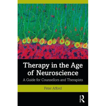 Therapy in the Age of Neuroscience: A Guide for Counsellors and Therapists