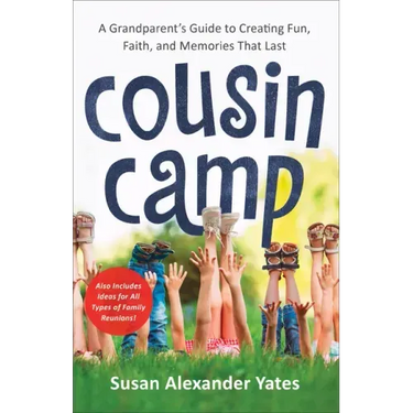 Cousin Camp: A Grandparent's Guide to Creating Fun, Faith, and Memories That Last