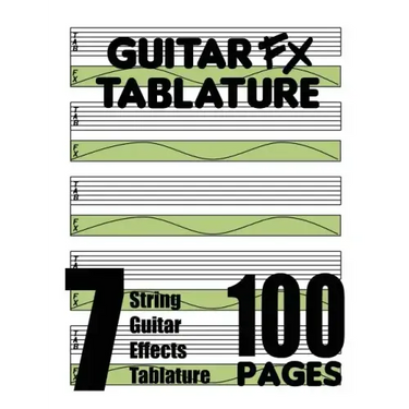 Guitar FX Tablature 7-String Guitar Effects Tablature 100 Pages