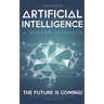 Artificial intelligence a modern approach: The future is coming, discover how artificial intelligence will change your life!