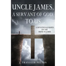 Uncle James, A Servant of God, To US: A Devotional Based on the Book of James
