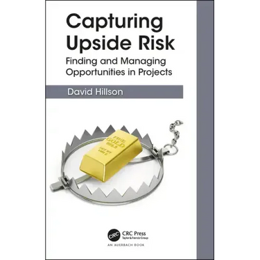 Capturing Upside Risk: Finding and Managing Opportunities in Projects