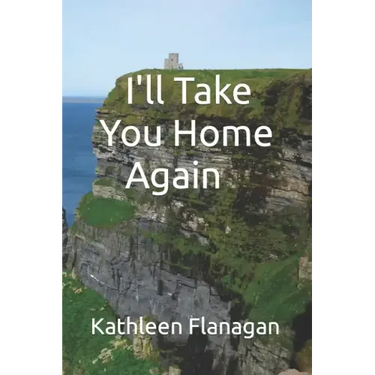 I'll Take You Home Again: An Irish Girl in America Visits Her Roots