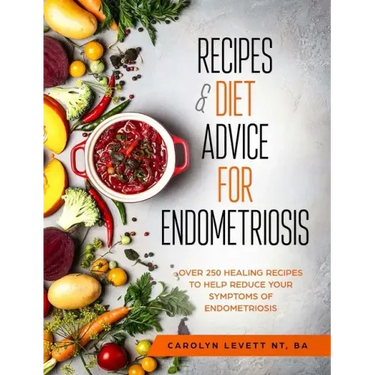 Recipes and Diet Advice for Endometriosis: Over 250 healing recipes to help reduce your symptoms of endometriosis