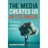 The Media Creates Us in Its Image and Other Essays on Technology and Culture