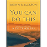 You Can Do This: Hope and Help for New Teachers
