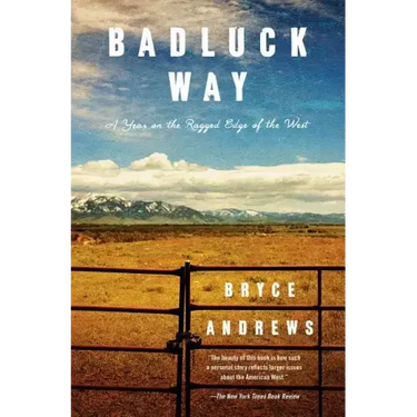 Badluck Way: A Year on the Ragged Edge of the West