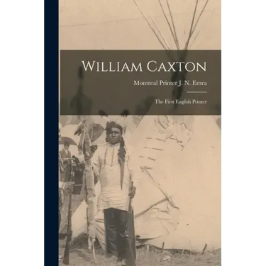 William Caxton; the First English Printer