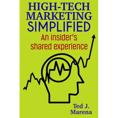 High-Tech Marketing Simplified: An insiders shared experience