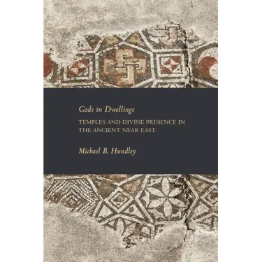 Gods in Dwellings: Temples and Divine Presence in the Ancient Near East