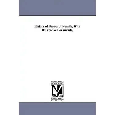 History of Brown University, With Illustrative Documents,
