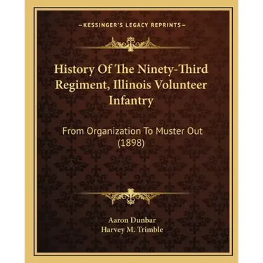 History of the Ninety-Third Regiment, Illinois Volunteer Infantry: From Organization to Muster Out (1898)