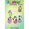 Easter Coloring Book For Teens & Adults: Penguins Hatching From Easter Eggs