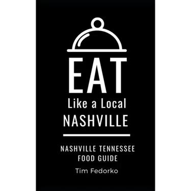Eat Like a Local- Nashville: Nashville Tennessee Food Guide
