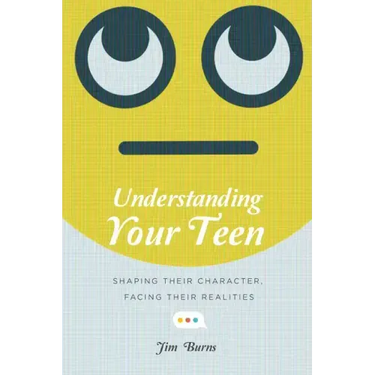 Understanding Your Teen: Shaping Their Character, Facing Their Realities