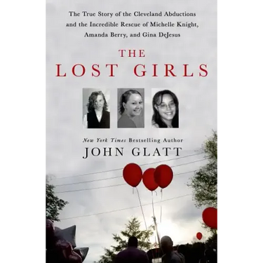 The Lost Girls: The True Story of the Cleveland Abductions and the Incredible Rescue of Michelle Knight, Amanda Berry, and Gina DeJesus