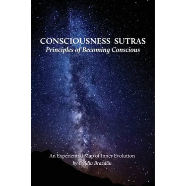 Consciousness Sutras: Principles of Becoming Conscious: An Experiential Map of Inner Evolution