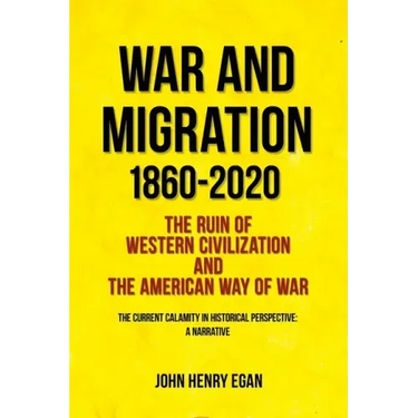 War and Migration 1860-2020: The Ruin of Western Civilization and the American Way of War