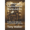 12 Steps to Sophisticated Manipulation: winning without fighting the art of persuasion and seduction