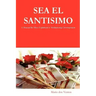 SEA EL SANTISIMO - A Manual for Misa Espiritual & Mediumship Development