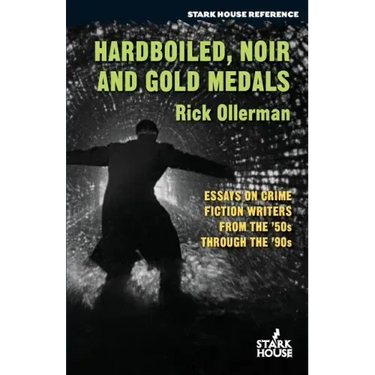 Hardboiled, Noir and Gold Medals: Essays on Crime Fiction Writers From the '50s Through the '90s