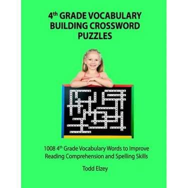 4th Grade Vocabulary Building Crossword Puzzles: 1008 Vocabulary Words to Improve Reading Comprehension and Spelling Skills