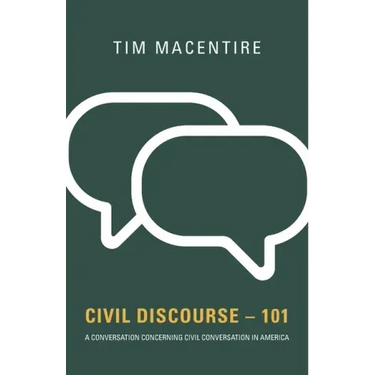 Civil Discourse - 101: A Conversation Concerning Civil Conversation in America