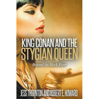 King Conan and the Stygian Queen- Beyond the Black River