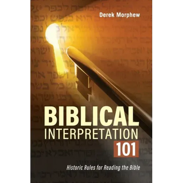 Biblical Interpretation 101 2nd Edition: Historic rules for reading the bible