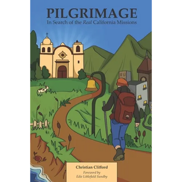 Pilgrimage: In Search of the Real California Missions