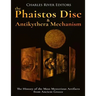 The Phaistos Disc and Antikythera Mechanism: The History of the Most Mysterious Artifacts from Ancient Greece