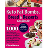 Ultimate Keto Fat Bombs, Bread & Desserts Cookbook: Teaches 1000 New, Delicious, Low Carb Ketogenic Desserts, Fat Bombs, Snacks & Bread for Easy Weigh