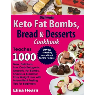 Ultimate Keto Fat Bombs, Bread & Desserts Cookbook: Teaches 1000 New, Delicious, Low Carb Ketogenic Desserts, Fat Bombs, Snacks & Bread for Easy Weigh