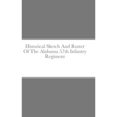 Historical Sketch And Roster Of The Alabama 57th Infantry Regiment