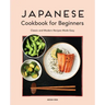 Japanese Cookbook for Beginners: Classic and Modern Recipes Made Easy