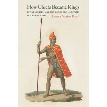 How Chiefs Became Kings: Divine Kingship and the Rise of Archaic States in Ancient Hawai'i