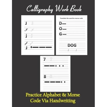 Calligraphy workbook, Practice Alphabet & Morse Code Via Handwriting: Calligraphy & Hand Lettering workbook for beginners, to Practice and learn alpha