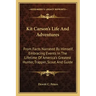 Kit Carson's Life and Adventures: From Facts Narrated by Himself, Embracing Events in the Lifetime of America's Greatest Hunter, Trapper, Scout and Gu