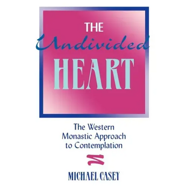 The Undivided Heart:: The Western Monastic Approach to Contemplation