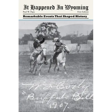 It Happened in Wyoming: Remarkable Events That Shaped History