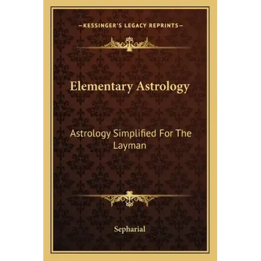 Elementary Astrology: Astrology Simplified for the Layman