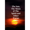 The Sun, The Moon & The Spirit and Other Warao Tales