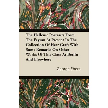The Hellenic Portraits From The Fayum At Present In The Collection Of Herr Graf; With Some Remarks On Other Works Of This Class At Berlin And Elsewher